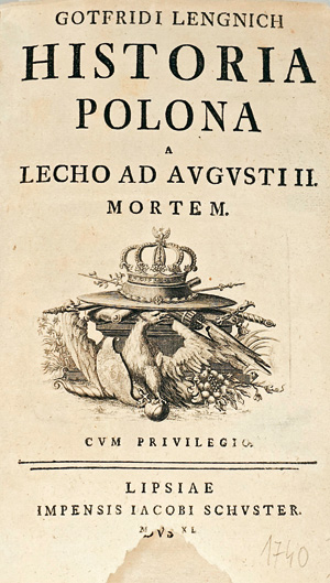 Lot 110, Auction  125, Lengnich, Gottfried, Historia Polona a Lecho ad Augusti II. mortem. Leipzig, J. Schuster, 1740. - Erste Ausgabe