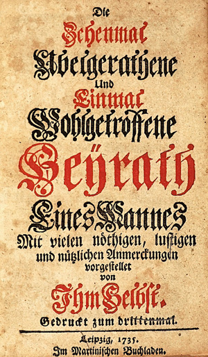 Lot 432, Auction  125, zehenmal Ubelgerathene, Die, und einmal wohlgetroffene Heyrath eines Mannes [und:] Die siebenmal ubelgerathene und einmal sehr wohlausgeschlagene Ehe eines Weibes. Leipzig, Martini, 1735